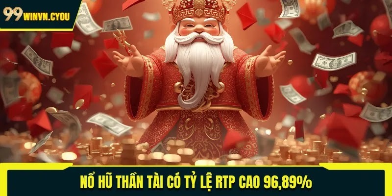Nổ hũ thần tài có tỷ lệ RTP cao 96,89%