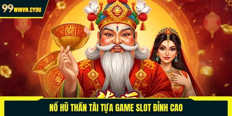 Nổ hũ thần tài tựa game slot đỉnh cao